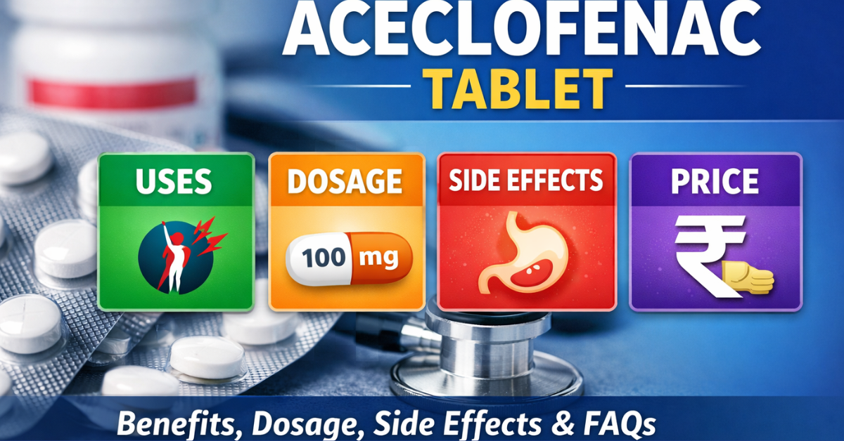 Aceclofenac Tablet Uses, Dosage, Side Effects, Price & FAQs