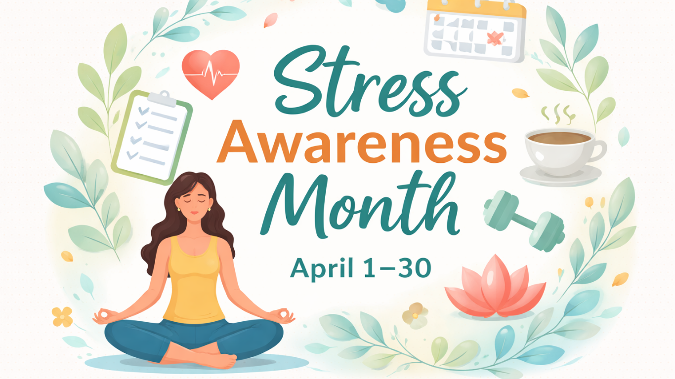 Stress Awareness Month (April 1–30): Understanding, Managing, and Reducing Stress