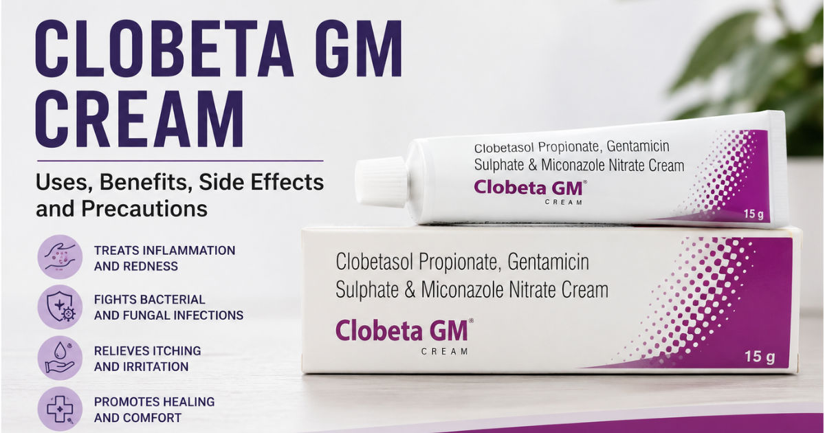 Clobeta GM Cream Uses, Benefits, Side Effects, and Precautions